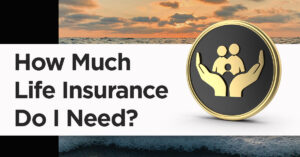 purchasing life insurance how much life insurance do I need